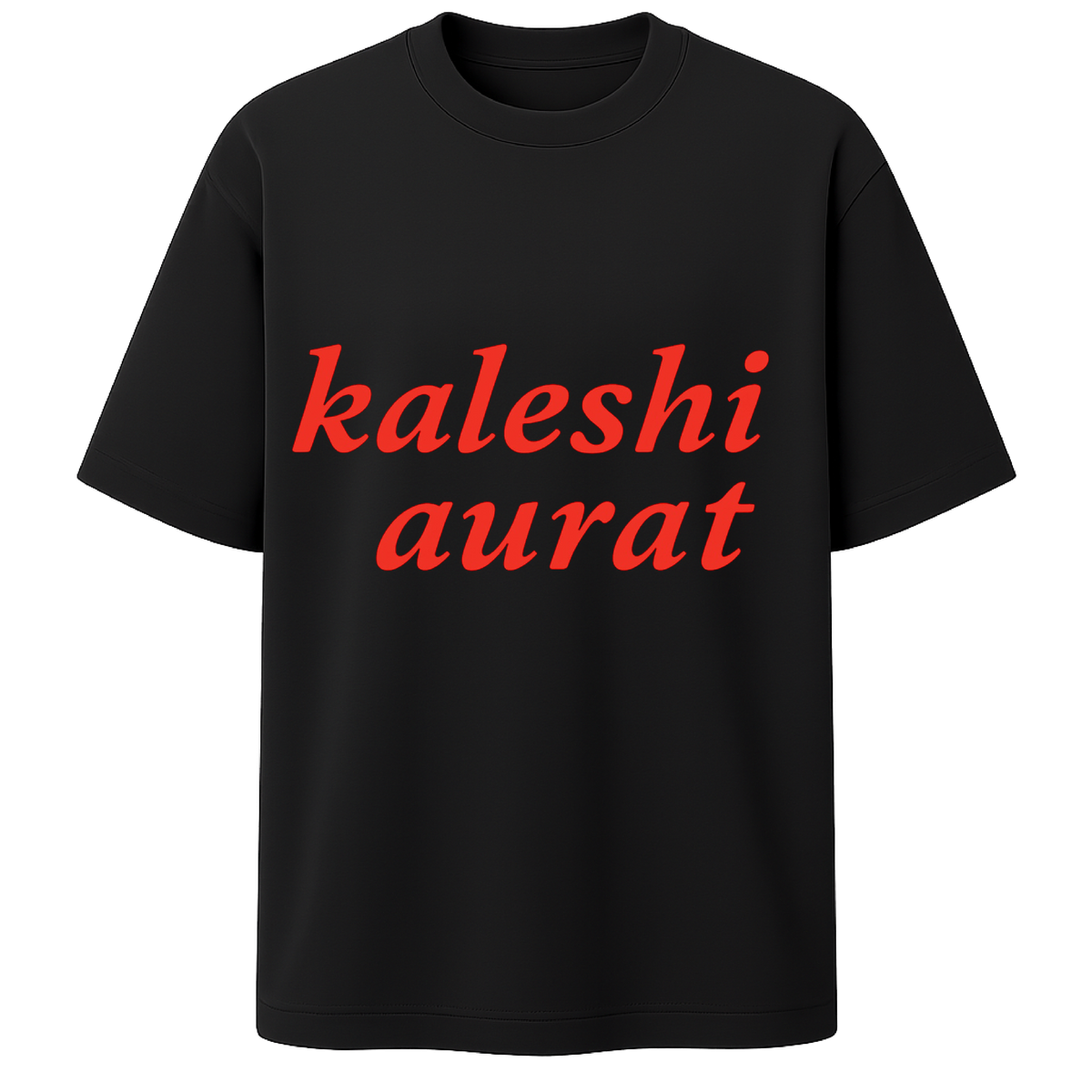 Kaleshi Aurat Oversized Tee – Bold & Fearless